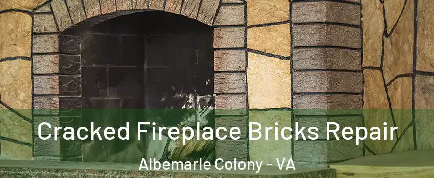 Cracked Fireplace Bricks Repair Albemarle Colony - VA