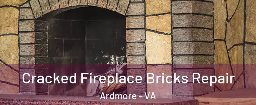 Cracked Fireplace Bricks Repair Ardmore - VA