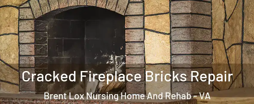 Cracked Fireplace Bricks Repair Brent Lox Nursing Home And Rehab - VA