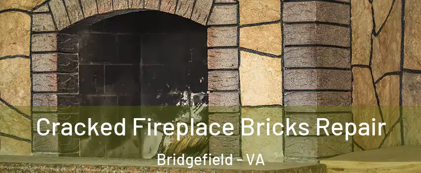 Cracked Fireplace Bricks Repair Bridgefield - VA