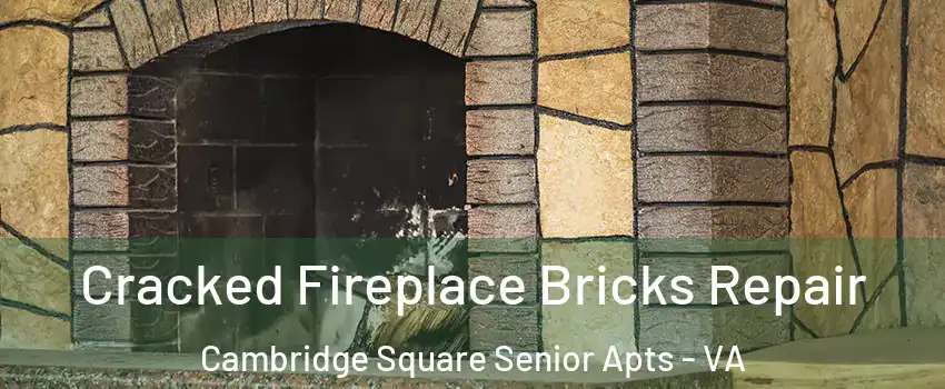 Cracked Fireplace Bricks Repair Cambridge Square Senior Apts - VA