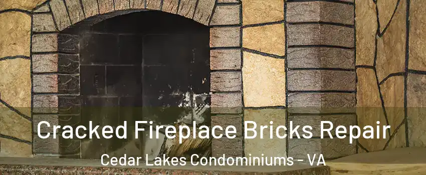 Cracked Fireplace Bricks Repair Cedar Lakes Condominiums - VA