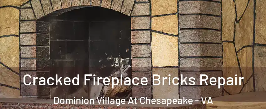 Cracked Fireplace Bricks Repair Dominion Village At Chesapeake - VA