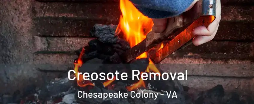 Creosote Removal Chesapeake Colony - VA