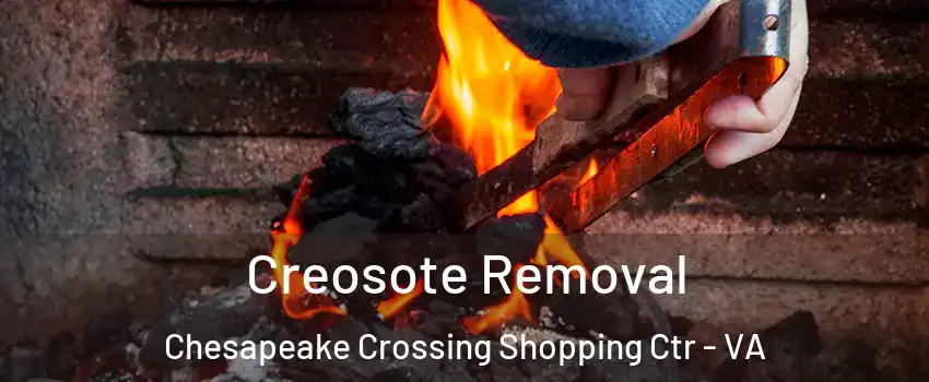 Creosote Removal Chesapeake Crossing Shopping Ctr - VA
