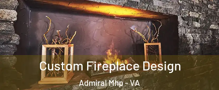Custom Fireplace Design Admiral Mhp - VA
