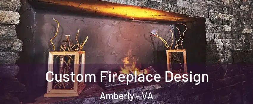 Custom Fireplace Design Amberly - VA