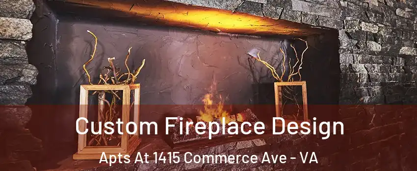 Custom Fireplace Design Apts At 1415 Commerce Ave - VA