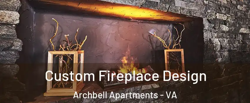 Custom Fireplace Design Archbell Apartments - VA