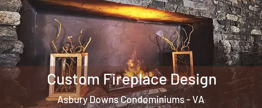 Custom Fireplace Design Asbury Downs Condominiums - VA