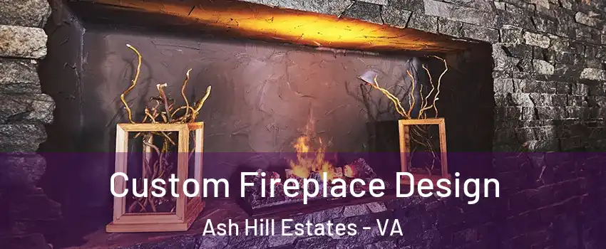 Custom Fireplace Design Ash Hill Estates - VA
