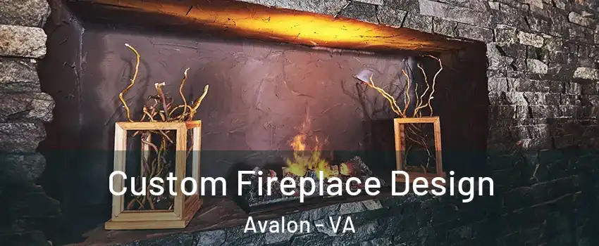 Custom Fireplace Design Avalon - VA