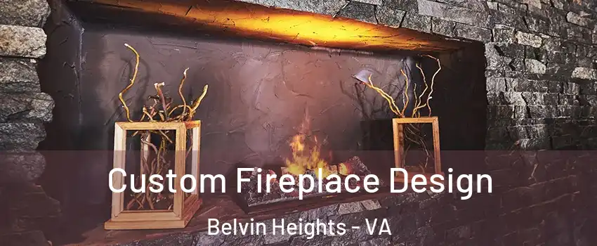 Custom Fireplace Design Belvin Heights - VA
