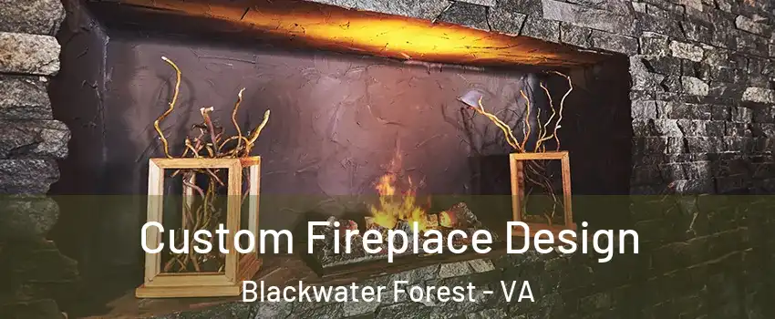 Custom Fireplace Design Blackwater Forest - VA