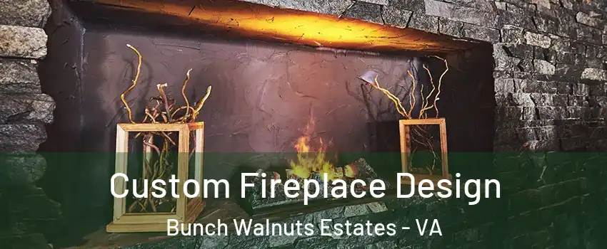 Custom Fireplace Design Bunch Walnuts Estates - VA