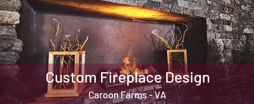 Custom Fireplace Design Caroon Farms - VA