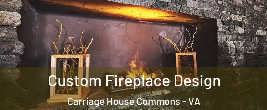 Custom Fireplace Design Carriage House Commons - VA
