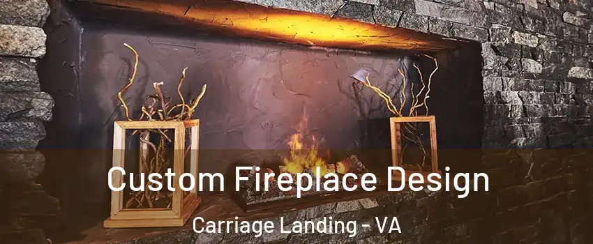 Custom Fireplace Design Carriage Landing - VA