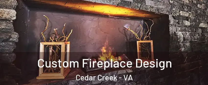 Custom Fireplace Design Cedar Creek - VA