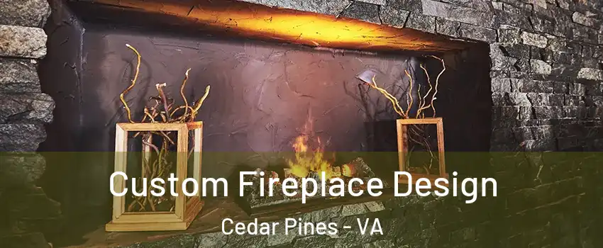Custom Fireplace Design Cedar Pines - VA
