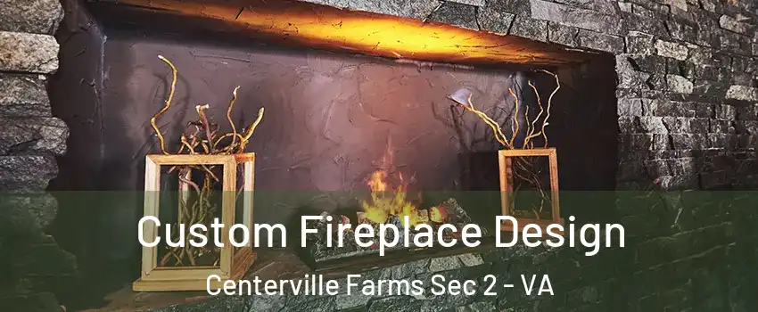 Custom Fireplace Design Centerville Farms Sec 2 - VA