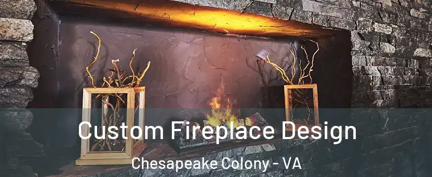 Custom Fireplace Design Chesapeake Colony - VA