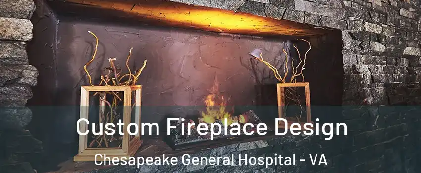 Custom Fireplace Design Chesapeake General Hospital - VA
