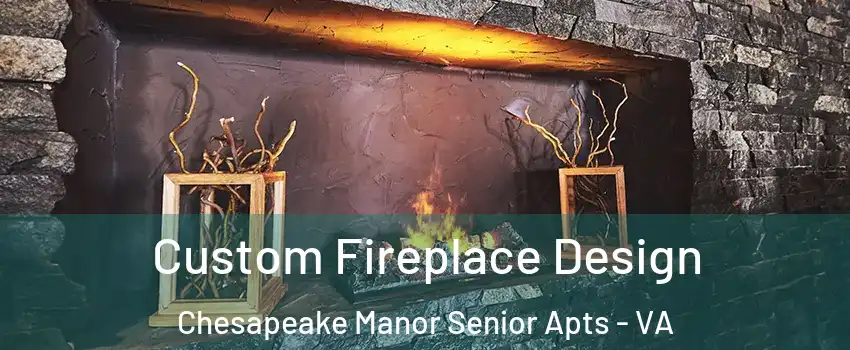 Custom Fireplace Design Chesapeake Manor Senior Apts - VA