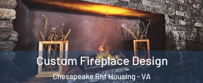 Custom Fireplace Design Chesapeake Rhf Housing - VA
