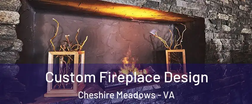 Custom Fireplace Design Cheshire Meadows - VA