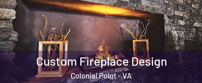 Custom Fireplace Design Colonial Point - VA