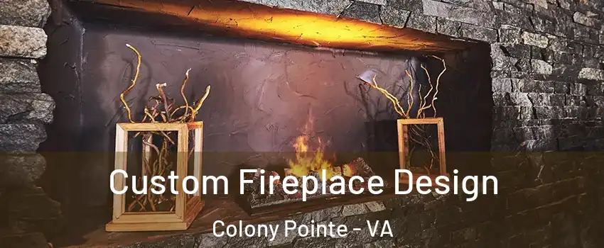 Custom Fireplace Design Colony Pointe - VA