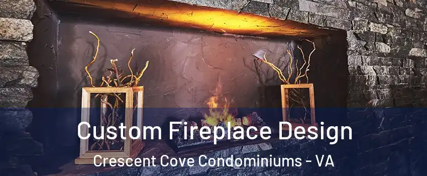 Custom Fireplace Design Crescent Cove Condominiums - VA