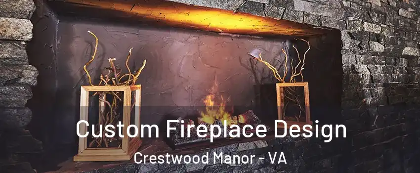 Custom Fireplace Design Crestwood Manor - VA