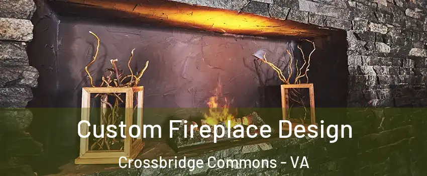Custom Fireplace Design Crossbridge Commons - VA