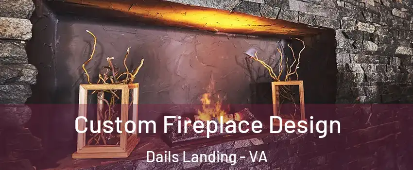 Custom Fireplace Design Dails Landing - VA