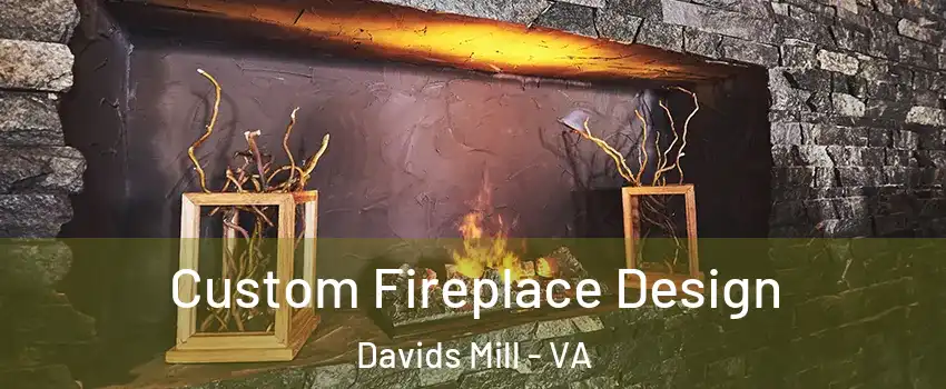 Custom Fireplace Design Davids Mill - VA