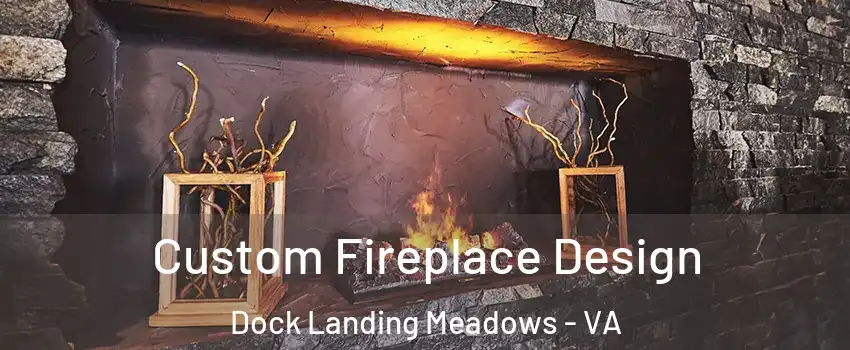 Custom Fireplace Design Dock Landing Meadows - VA