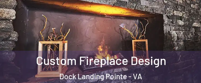 Custom Fireplace Design Dock Landing Pointe - VA