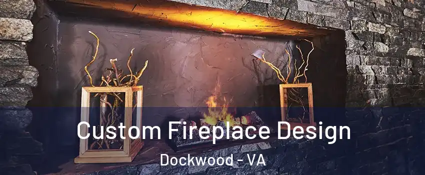 Custom Fireplace Design Dockwood - VA
