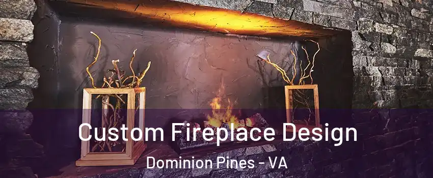 Custom Fireplace Design Dominion Pines - VA