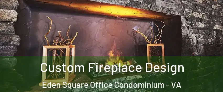 Custom Fireplace Design Eden Square Office Condominium - VA