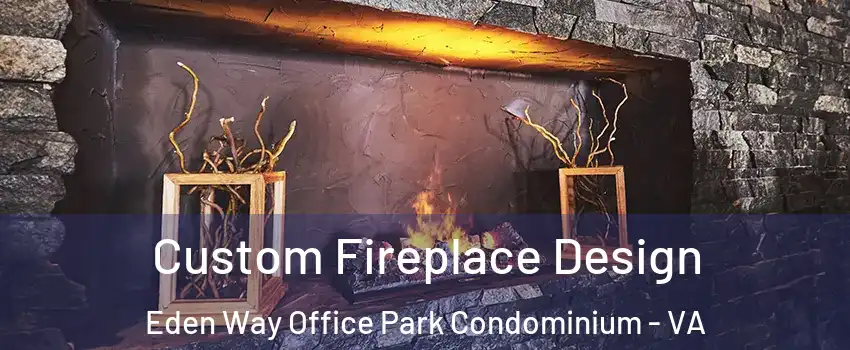 Custom Fireplace Design Eden Way Office Park Condominium - VA