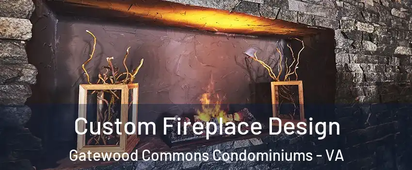 Custom Fireplace Design Gatewood Commons Condominiums - VA