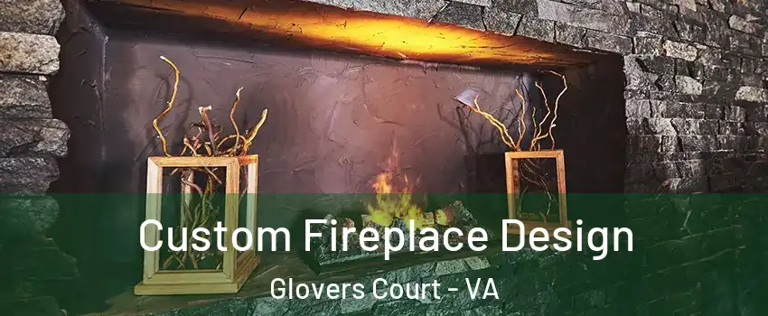 Custom Fireplace Design Glovers Court - VA