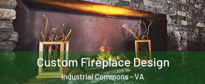 Custom Fireplace Design Industrial Commons - VA