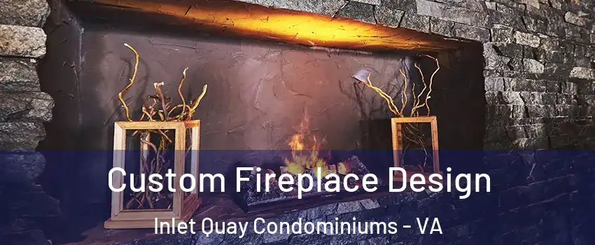 Custom Fireplace Design Inlet Quay Condominiums - VA