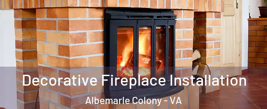 Decorative Fireplace Installation Albemarle Colony - VA
