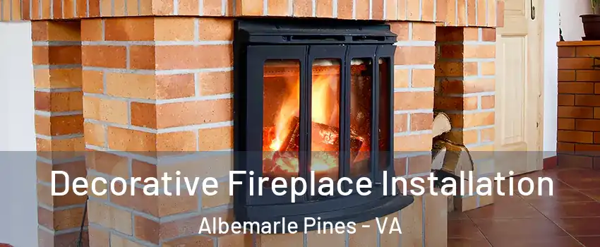 Decorative Fireplace Installation Albemarle Pines - VA