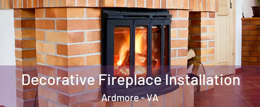 Decorative Fireplace Installation Ardmore - VA